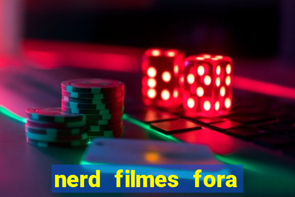 nerd filmes fora do ar